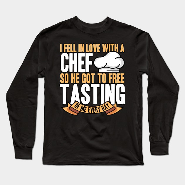 I Fell In Love With A Chef So He Got To Free Tasting Of Me Every Day Long Sleeve T-Shirt by LetsBeginDesigns